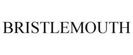 BRISTLEMOUTH trademark