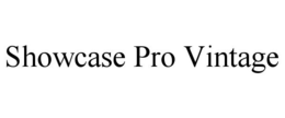 SHOWCASE PRO VINTAGE trademark