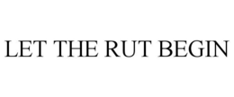 LET THE RUT BEGIN trademark