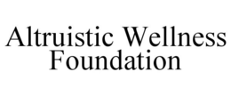 ALTRUISTIC WELLNESS FOUNDATION trademark