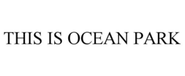 THIS IS OCEAN PARK trademark
