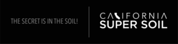 THE SECRET IS IN THE SOIL! CALIFORNIA SUPER SOIL trademark