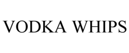 VODKA WHIPS trademark