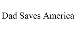 DAD SAVES AMERICA trademark