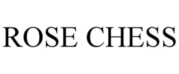 ROSE CHESS trademark