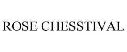 ROSE CHESSTIVAL trademark
