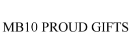 MB10 PROUD GIFTS trademark