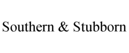 SOUTHERN & STUBBORN trademark