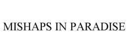 MISHAPS IN PARADISE trademark