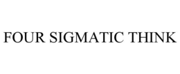 FOUR SIGMATIC THINK trademark