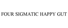 FOUR SIGMATIC HAPPY GUT trademark