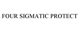 FOUR SIGMATIC PROTECT trademark