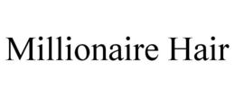 MILLIONAIRE HAIR trademark