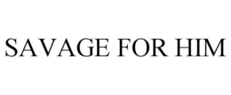 SAVAGE FOR HIM trademark