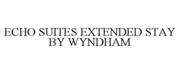 ECHO SUITES EXTENDED STAY BY WYNDHAM trademark