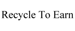 RECYCLE TO EARN trademark