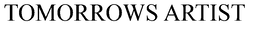 TOMORROWS ARTIST trademark