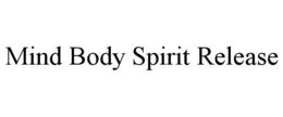 MIND BODY SPIRIT RELEASE trademark