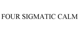 FOUR SIGMATIC CALM trademark