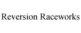 REVERSION RACEWORKS trademark