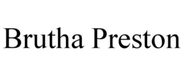 BRUTHA PRESTON trademark