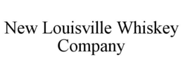 NEW LOUISVILLE WHISKEY COMPANY trademark