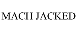 MACH JACKED trademark