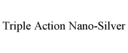 TRIPLE ACTION NANO-SILVER trademark