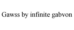 GAWSS BY INFINITE GABVON trademark