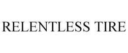 RELENTLESS TIRE trademark