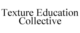 TEXTURE EDUCATION COLLECTIVE trademark