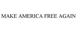 MAKE AMERICA FREE AGAIN trademark