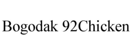 BOGODAK 92CHICKEN trademark