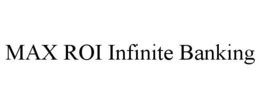MAX ROI INFINITE BANKING trademark