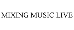 MIXING MUSIC LIVE trademark