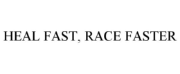 HEAL FAST, RACE FASTER trademark