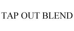 TAP OUT BLEND trademark