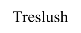 TRESLUSH trademark