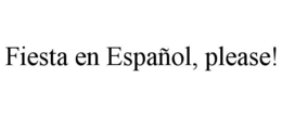 FIESTA EN ESPAÑOL, PLEASE! trademark
