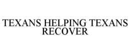TEXANS HELPING TEXANS RECOVER trademark