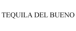TEQUILA DEL BUENO trademark