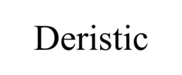DERISTIC trademark