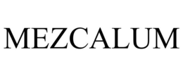 MEZCALUM trademark