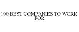 100 BEST COMPANIES TO WORK FOR trademark