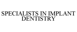 SPECIALISTS IN IMPLANT DENTISTRY trademark