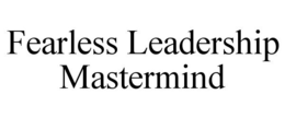 FEARLESS LEADERSHIP MASTERMIND trademark