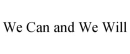 WE CAN AND WE WILL trademark