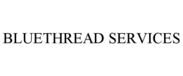 BLUETHREAD SERVICES trademark