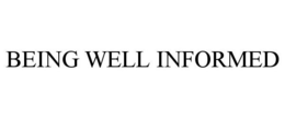 BEING WELL INFORMED trademark