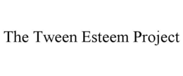 THE TWEEN ESTEEM PROJECT trademark